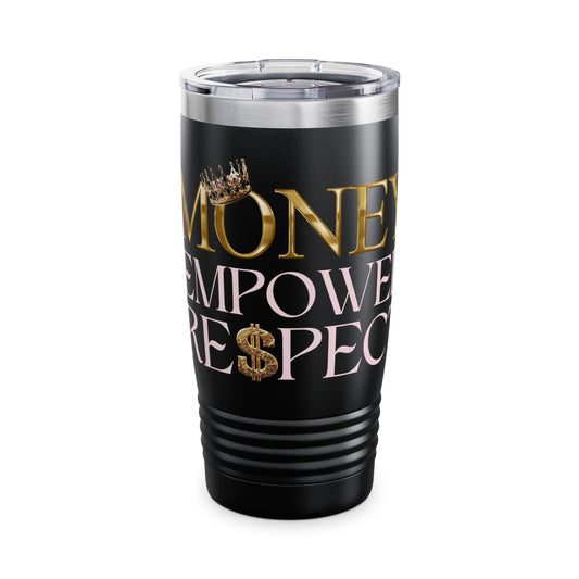 Money Empower Respect Gold Ringneck Tumbler, 20oz 3 Options: Black, White, Stainless Steel